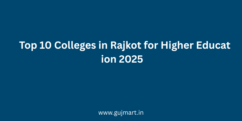 Top 10 Colleges in Rajkot for Higher Education 2025