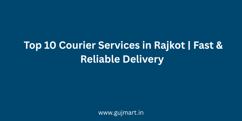 Top 10 Courier Services in Rajkot Fast & Reliable Delivery