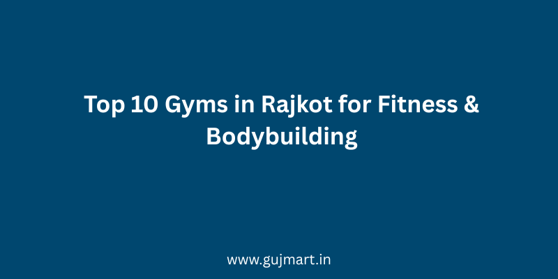 Top 10 Gyms in Rajkot for Fitness & Bodybuilding