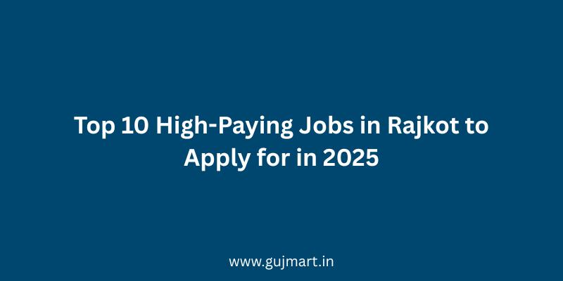 Top 10 High-Paying Jobs in Rajkot to Apply for in 2025