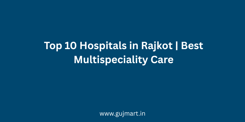 Top 10 Hospitals in Rajkot Best Multispeciality Care