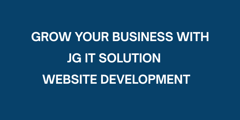 Grow Your Business with JG IT Solution Website Development