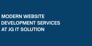 Modern Website Development Services at JG IT Solution