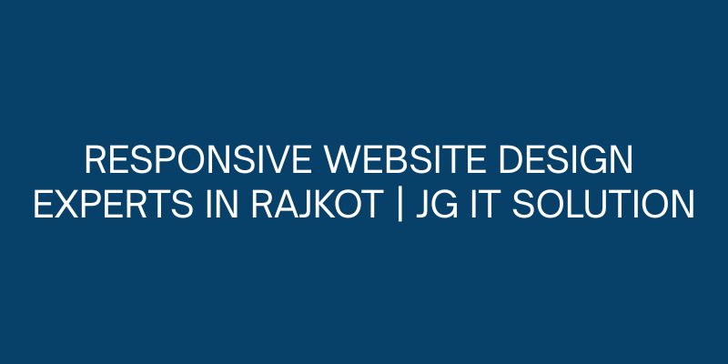 Responsive Website Design Experts in Rajkot JG IT Solution