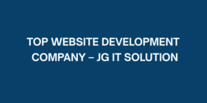 Top Website Development Company – JG IT Solution