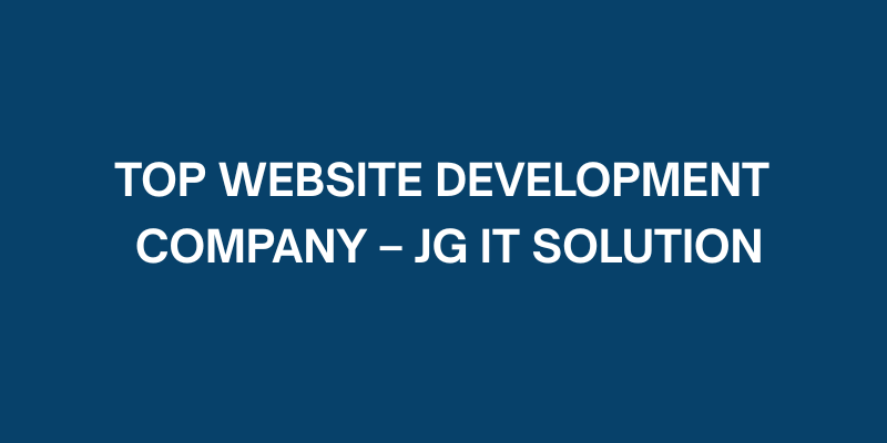 Top Website Development Company – JG IT Solution