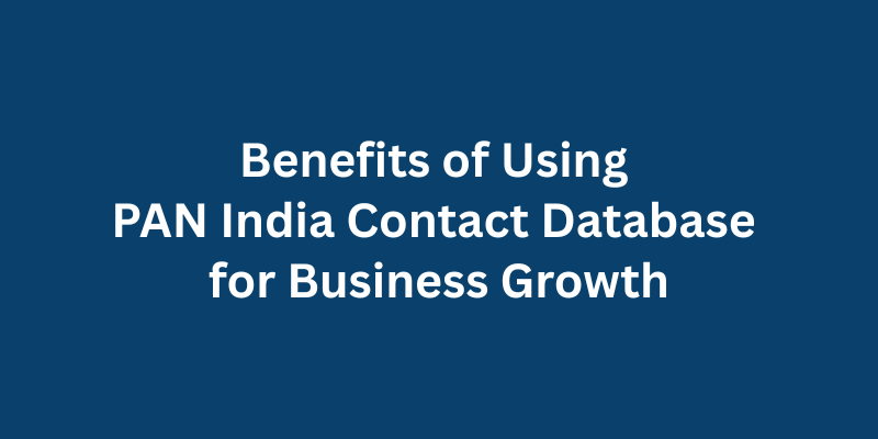 Benefits of Using PAN India Contact Database for Business Growth