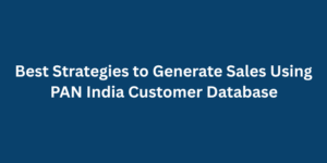 Best Strategies to Generate Sales Using PAN India Customer Database