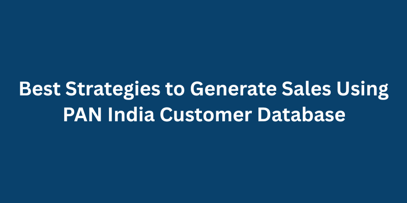 Best Strategies to Generate Sales Using PAN India Customer Database