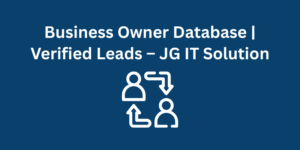 Business Owner Database Verified Leads – JG IT Solution