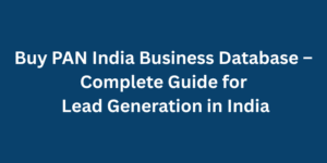 Buy PAN India Business Database – Complete Guide for Lead Generation in India