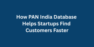 How PAN India Database Helps Startups Find Customers Faster