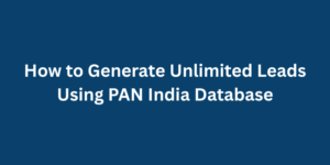 How to Generate Unlimited Leads Using PAN India Database