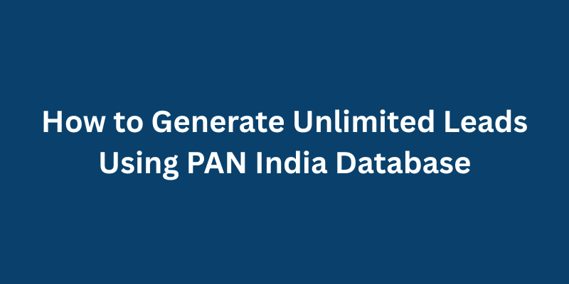 How to Generate Unlimited Leads Using PAN India Database