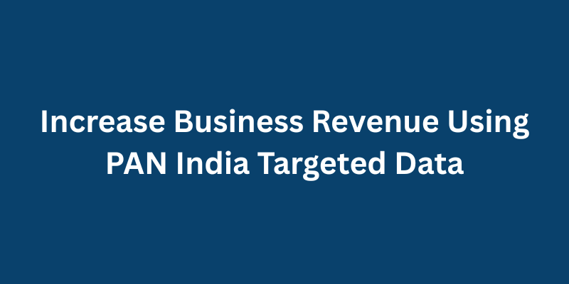 Increase Business Revenue Using PAN India Targeted Data