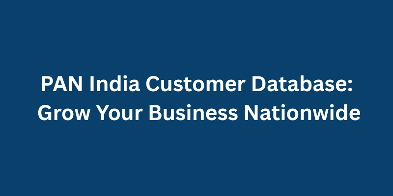 PAN India Customer Database Grow Your Business Nationwide