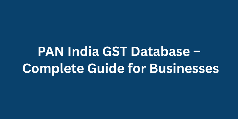 PAN India GST Database – Complete Guide for Businesses