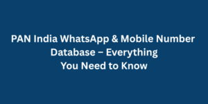 PAN India WhatsApp & Mobile Number Database – Everything You Need to Know