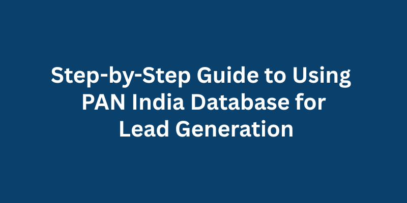 Step-by-Step Guide to Using PAN India Database for Lead Generation