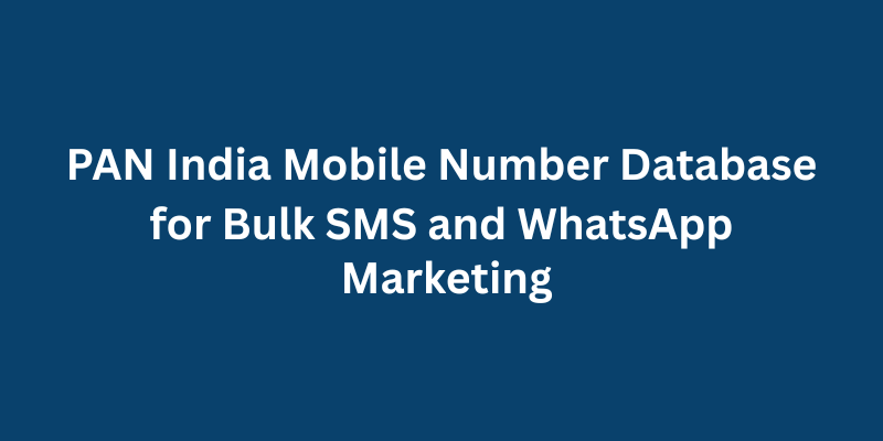 PAN India Mobile Number Database for Bulk SMS and WhatsApp Marketing