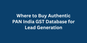 Where to Buy Authentic PAN India GST Database for Lead Generation