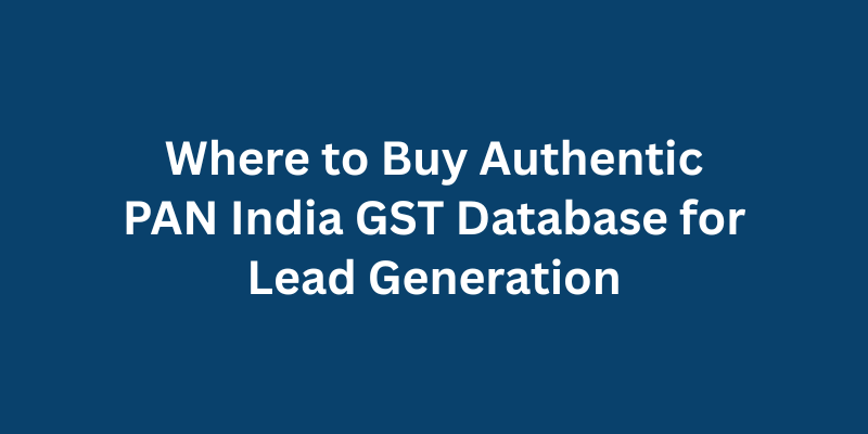 Where to Buy Authentic PAN India GST Database for Lead Generation